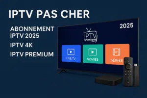 IPTV pas cher – Le guide 2025 pour un abonnement IPTV fiable
