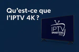 Qu’est-ce que l’IPTV 4K